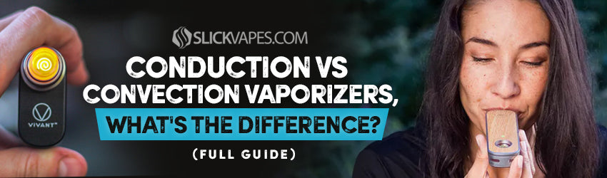 Conduction vs Convection Vaporizers, What's the Difference? (Full Guide)