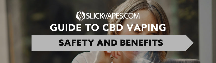 Your Guide to CBD Vaping: Safety and Benefits