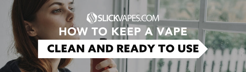 How to Keep a Vape Clean and Ready to Use