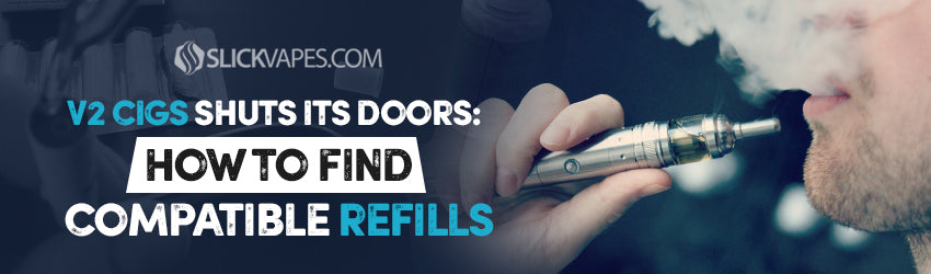 V2 Cigs Shuts Its Doors: How To Find Compatible Refills