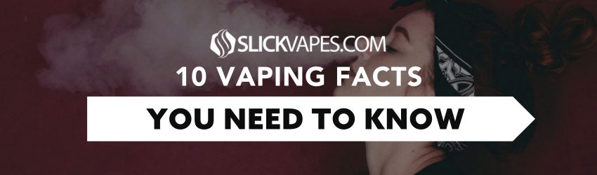 10 Vaping Facts You Need to Know