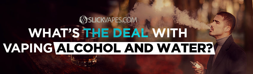 What's the Deal with Vaping Alcohol and Water?