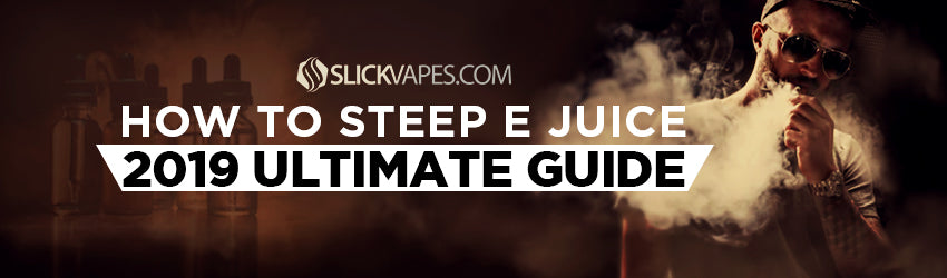 How To Steep E Juice - 2023 Ultimate Guide
