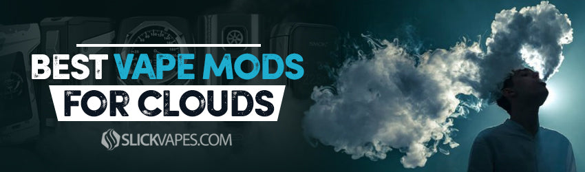 Best Vape Mods for Clouds