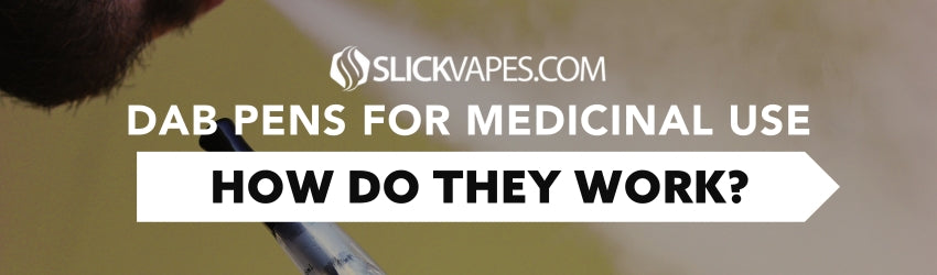 Dab Pens for Medicinal Use: How Do They Work?