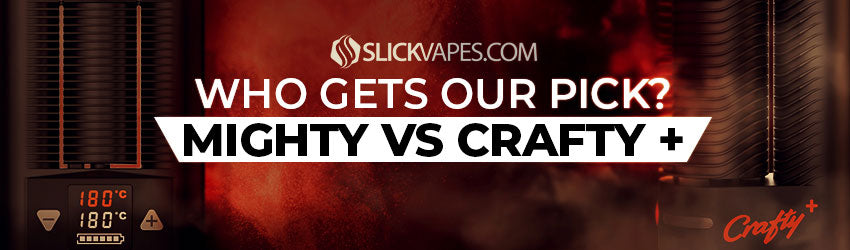 Mighty vs. Crafty + Vaporizer Comparison , Who Get's Our Pick?