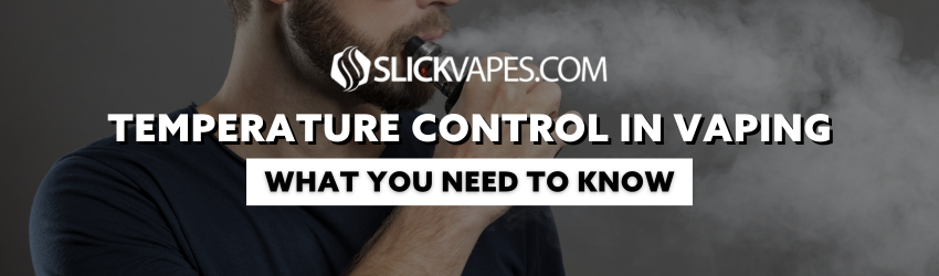 Temperature Control in Vaping: What You Need to Know